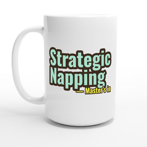 Master’s in Strategic Napping — 15oz coffee mug, other side