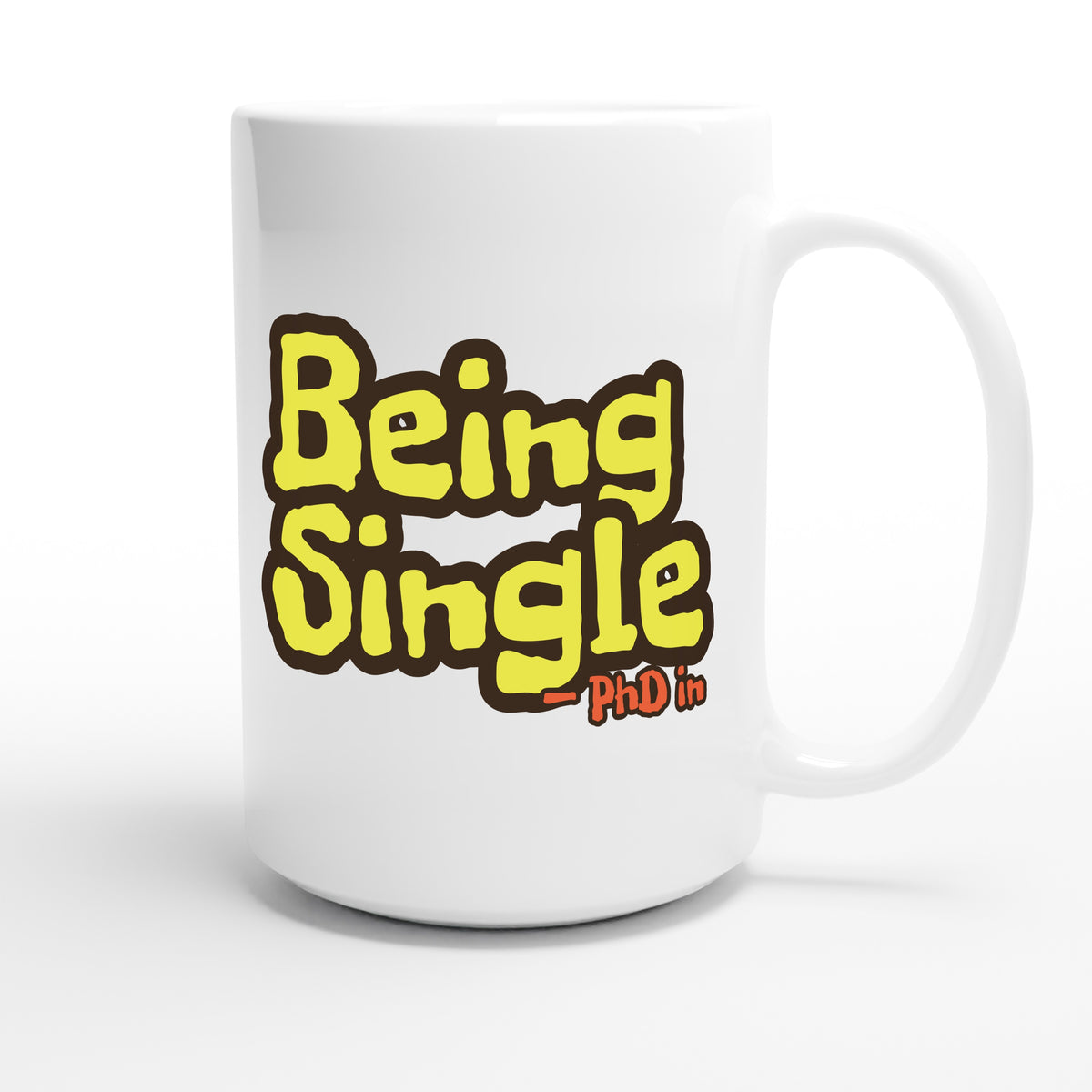 PhD in Being Single — funny 15oz white coffee mug