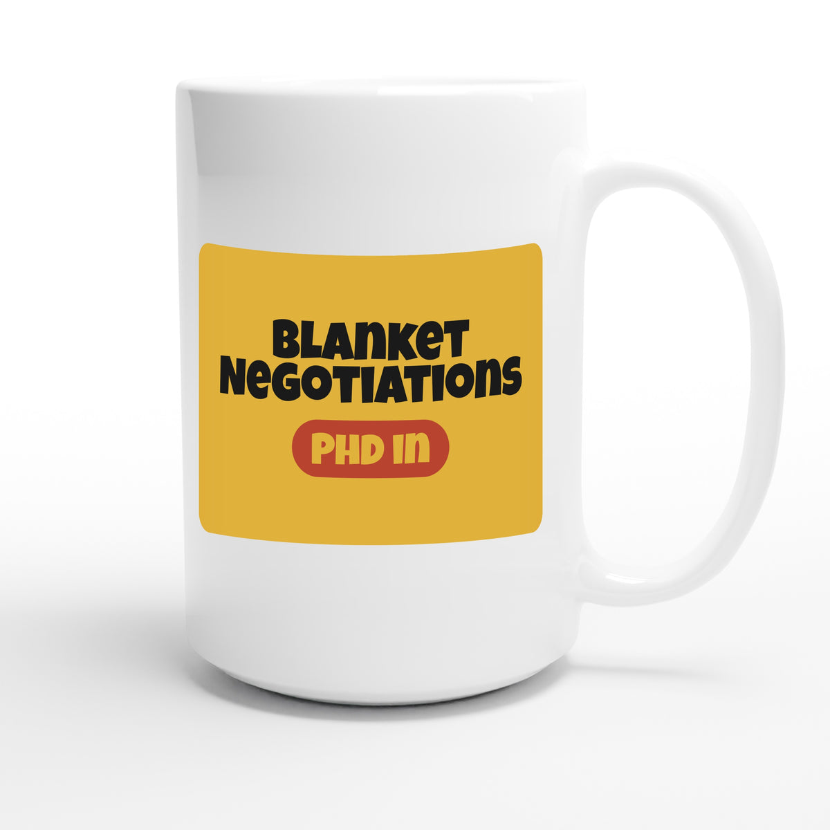 PhD in Blanket Negotiations — funny 15oz white coffee mug
