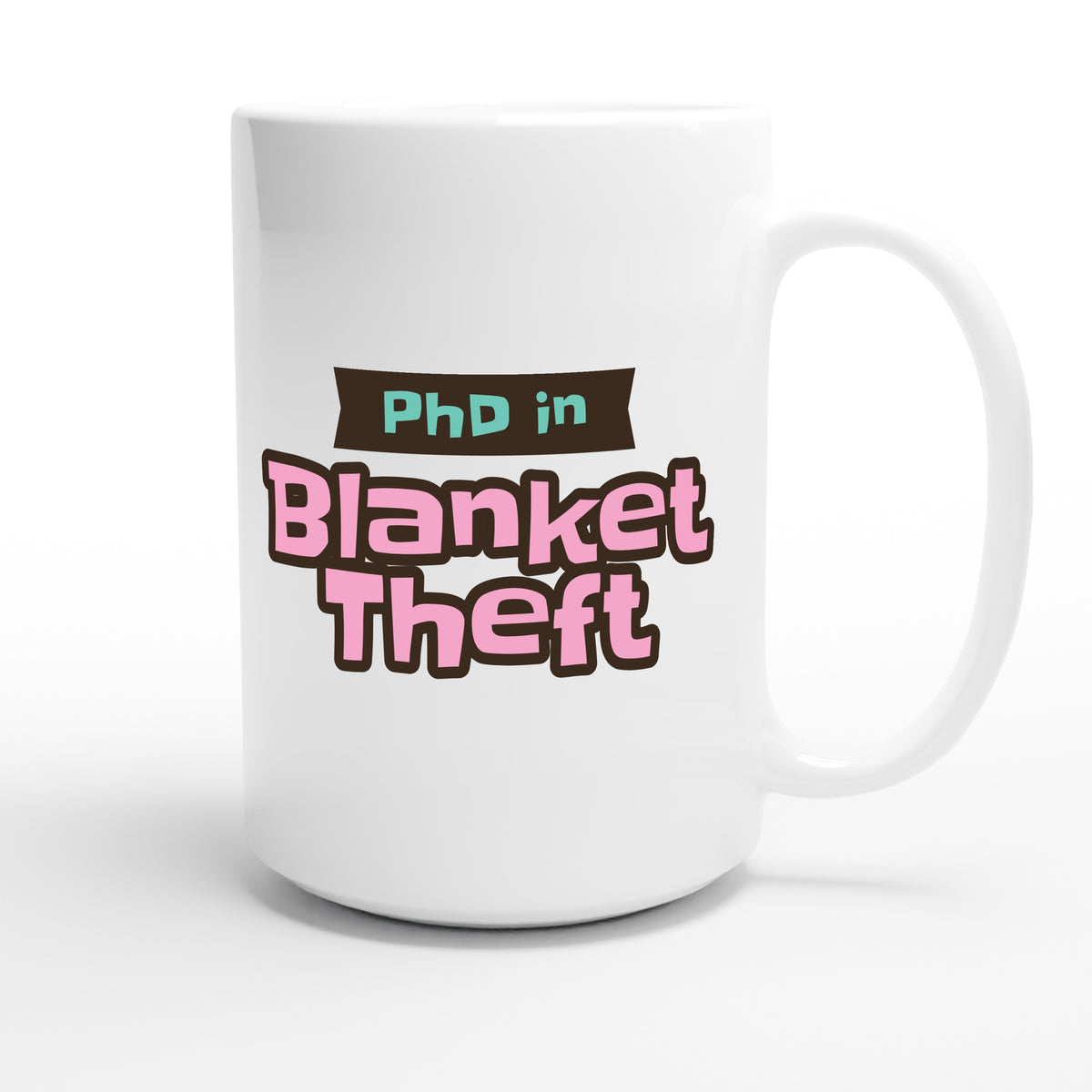 PhD in Blanket Theft — funny 15oz white coffee mug