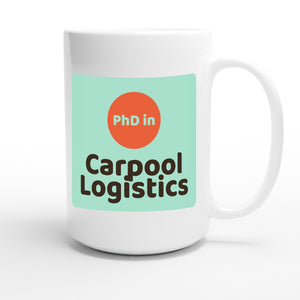 PhD in Carpool Logistics — funny 15oz white coffee mug