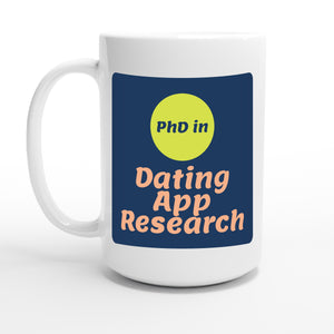 PhD in Dating App Research — 15oz coffee mug, other side