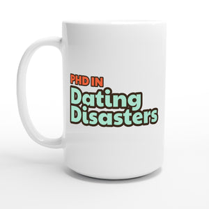 PhD in Dating Disasters — 15oz coffee mug, other side