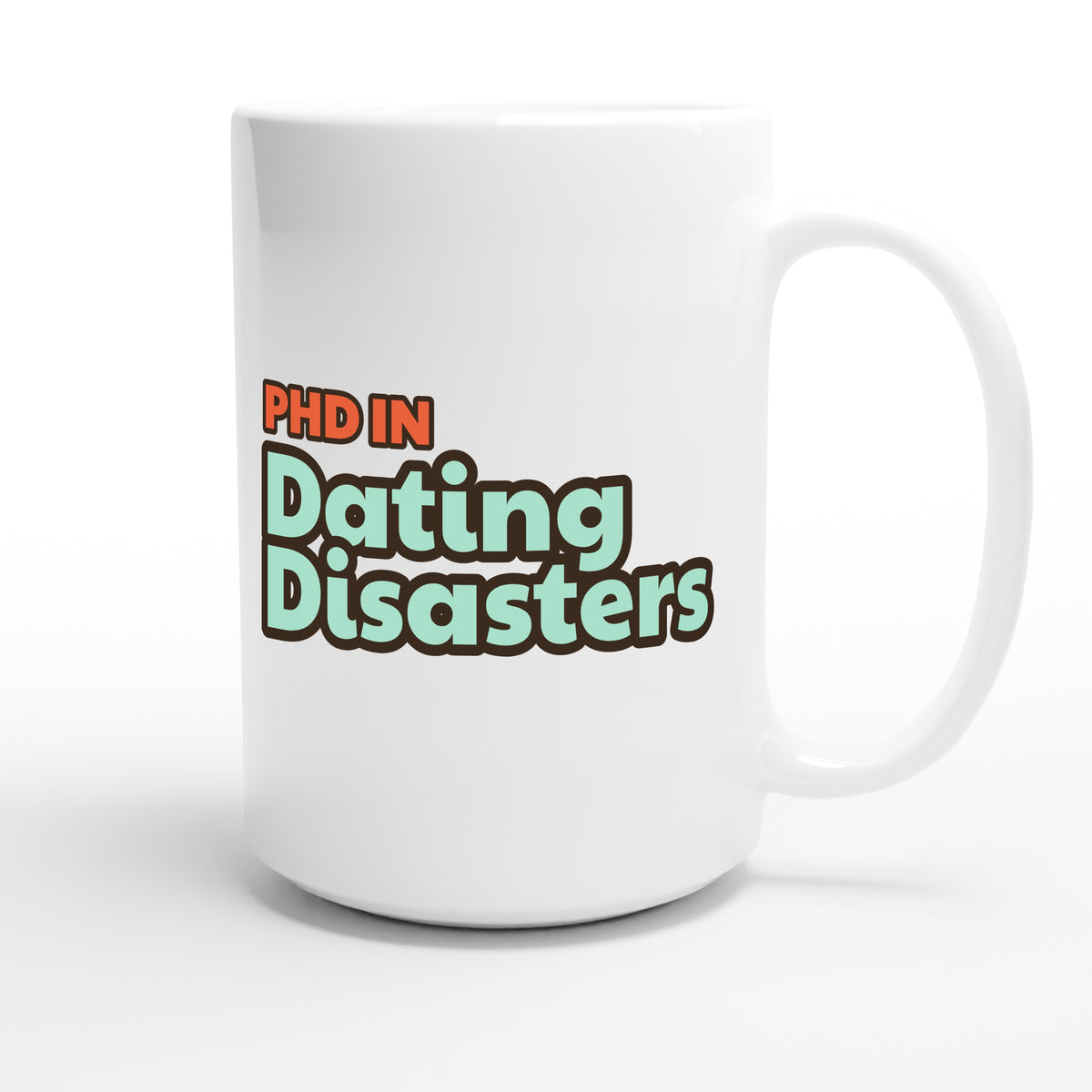 PhD in Dating Disasters — funny 15oz white coffee mug