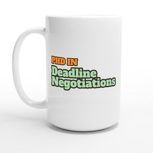 PhD in Deadline Negotiations — 15oz coffee mug, other side