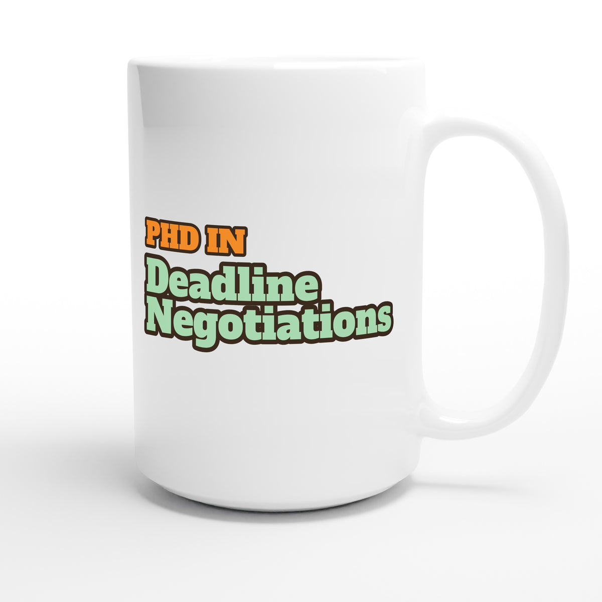 PhD in Deadline Negotiations — funny 15oz white coffee mug