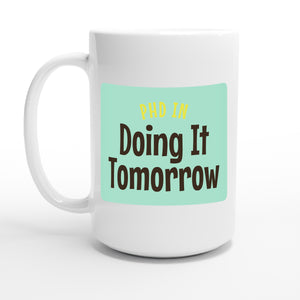 PhD in Doing It Tomorrow — 15oz coffee mug, other side