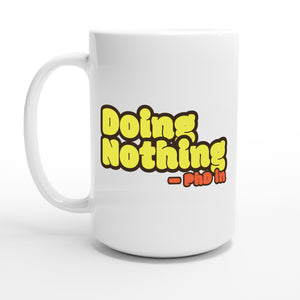 PhD in Doing Nothing — 15oz coffee mug, other side