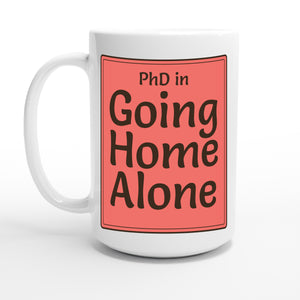 PhD in Going Home Alone — 15oz coffee mug, other side