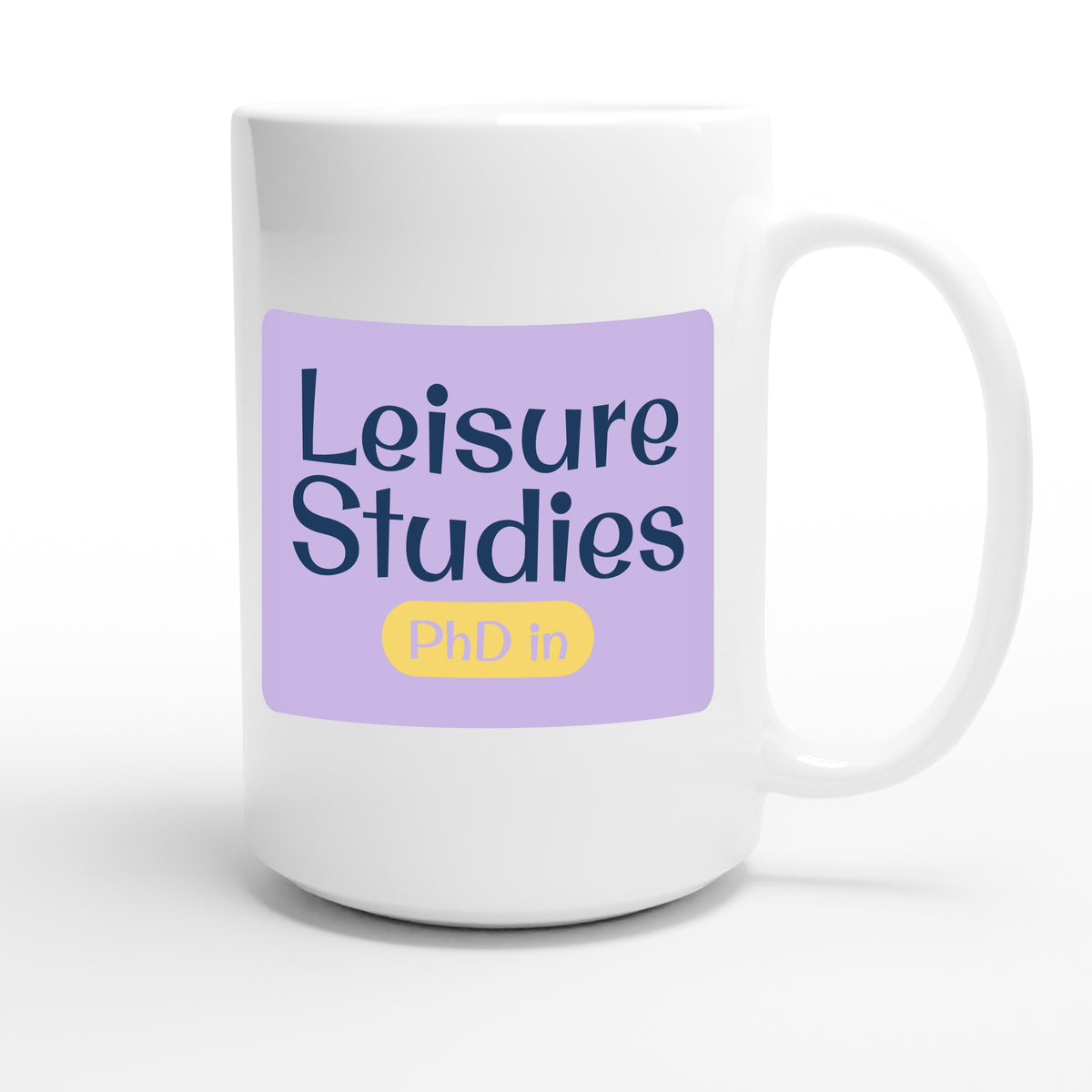 PhD in Leisure Studies — funny 15oz white coffee mug