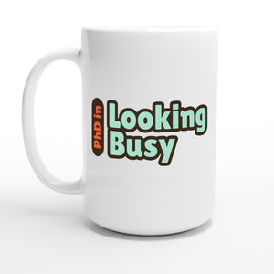 PhD in Looking Busy — 15oz coffee mug, other side