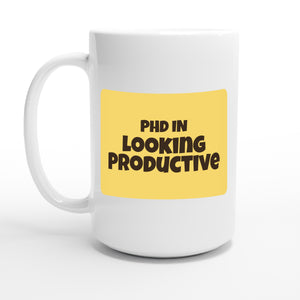 PhD in Looking Productive — 15oz coffee mug, other side