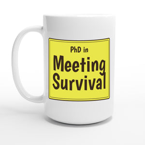 PhD in Meeting Survival — 15oz coffee mug, other side