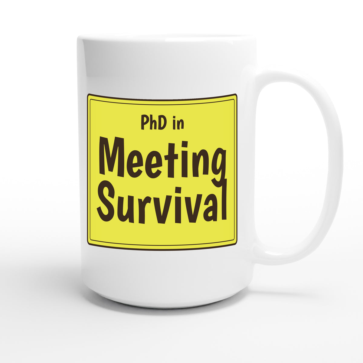 PhD in Meeting Survival — funny 15oz white coffee mug