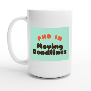 PhD in Moving Deadlines — 15oz coffee mug, other side