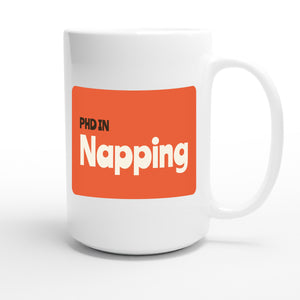 PhD in Napping — funny 15oz white coffee mug