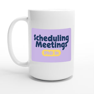 PhD in Scheduling Meetings — 15oz coffee mug, other side