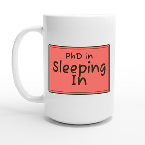 PhD in Sleeping In — 15oz coffee mug, other side