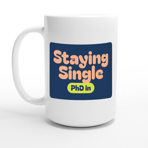 PhD in Staying Single — 15oz coffee mug, other side