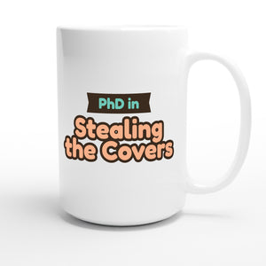 PhD in Stealing the Covers — funny 15oz white coffee mug