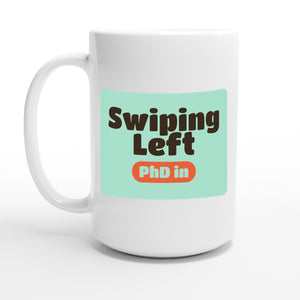 PhD in Swiping Left — 15oz coffee mug, other side