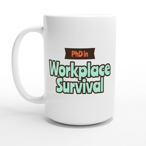 PhD in Workplace Survival — 15oz coffee mug, other side