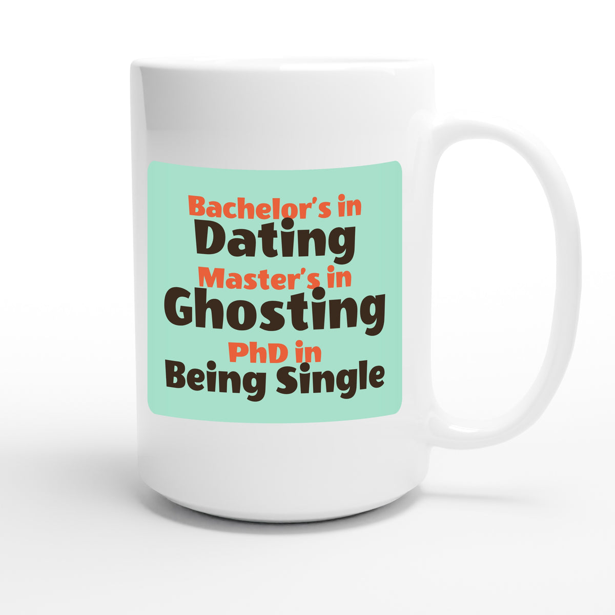 Bachelor’s in Dating / Master’s in Ghosting / PhD in Being Single — funny 15oz white coffee mug