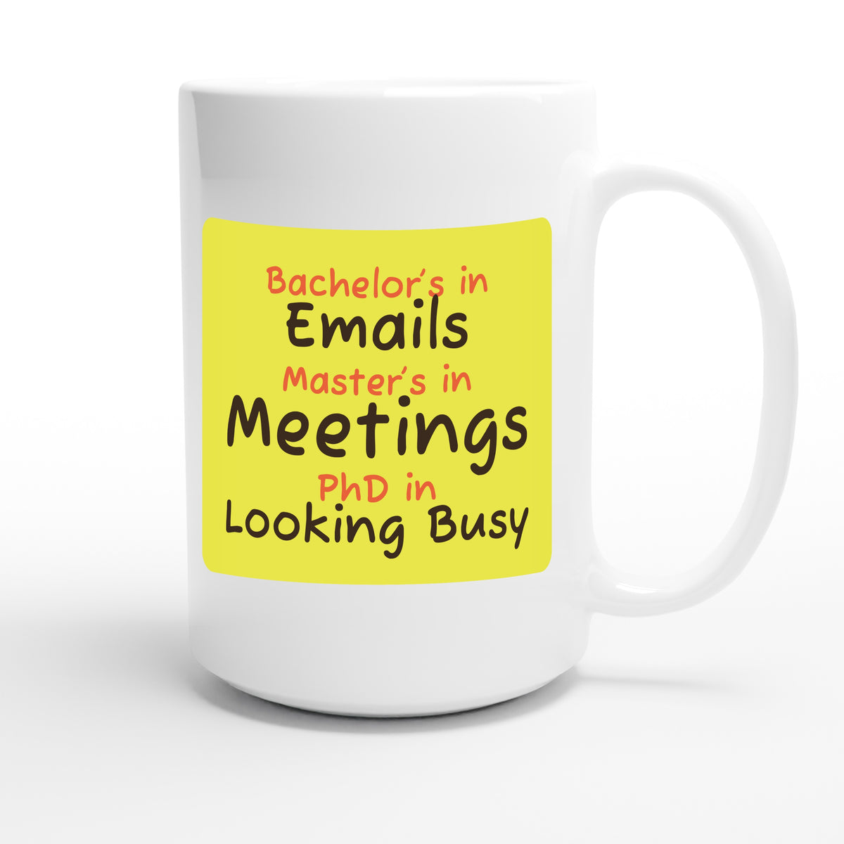 Bachelor’s in Emails / Master’s in Meetings / PhD in Looking Busy — funny 15oz white coffee mug
