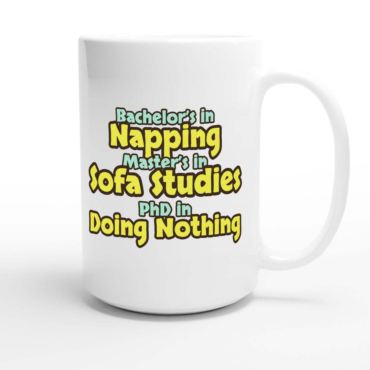Bachelor’s in Napping / Master’s in Sofa Studies / PhD in Doing Nothing — funny 15oz white coffee mug