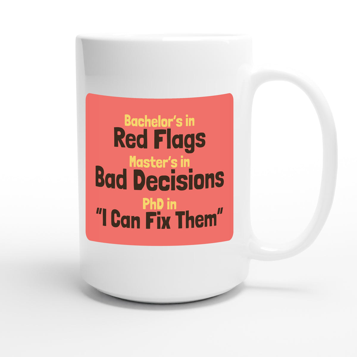 Bachelor’s in Red Flags / Master’s in Bad Decisions / PhD in “I Can Fix Them” — funny 15oz white coffee mug