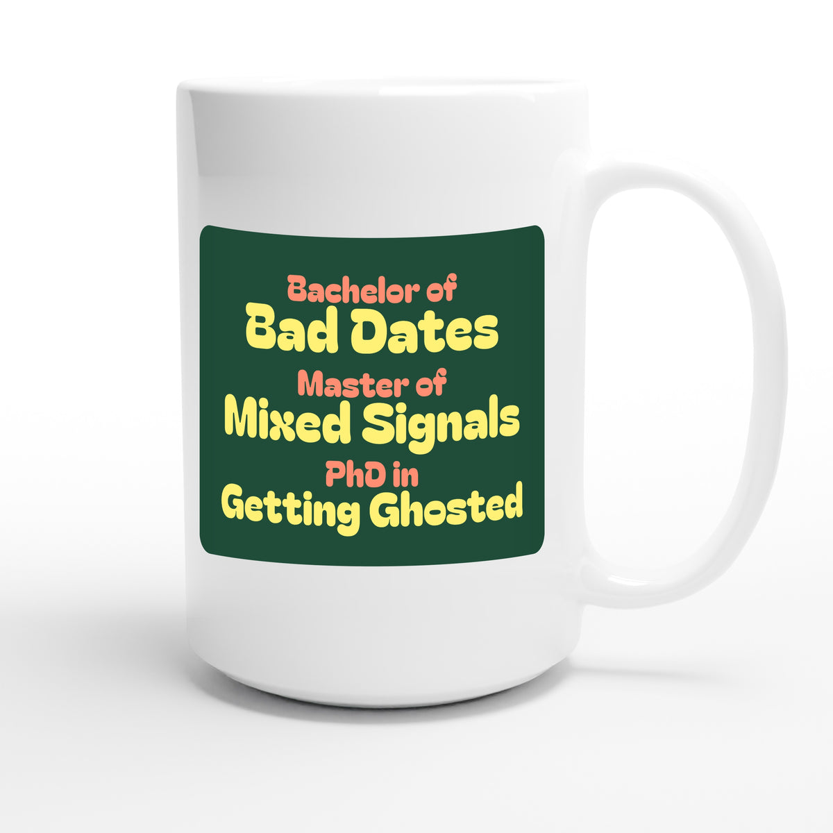 Bachelor of Bad Dates / Master of Mixed Signals / PhD in Getting Ghosted — funny 15oz white coffee mug