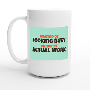 Master of Looking Busy / Minor in Actual Work — 15oz coffee mug, other side