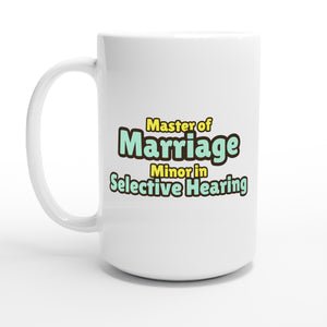 Master of Marriage / Minor in Selective Hearing — 15oz coffee mug, other side