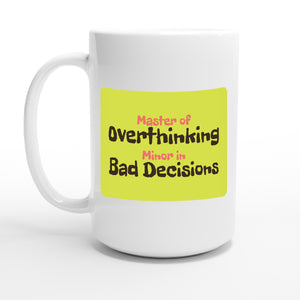 Master of Overthinking / Minor in Bad Decisions — 15oz coffee mug, other side