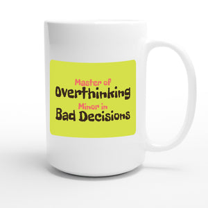 Master of Overthinking / Minor in Bad Decisions — funny 15oz white coffee mug