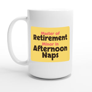 Master of Retirement / Minor in Afternoon Naps — 15oz coffee mug, other side
