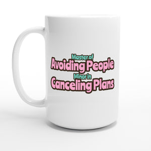 Master of Avoiding People / Minor in Canceling Plans — 15oz coffee mug, other side