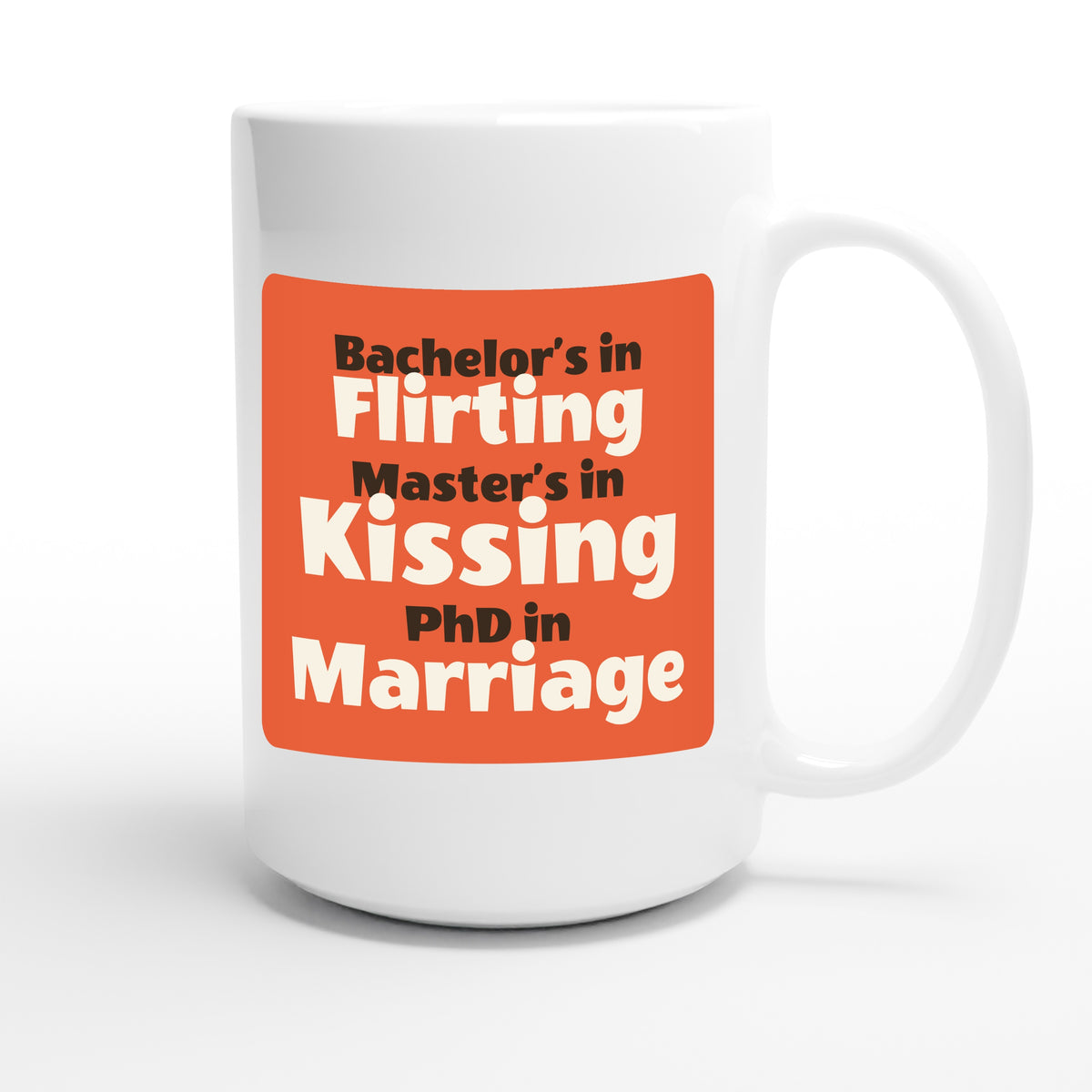 Bachelor’s in Flirting / Master’s in Kissing / PhD in Marriage — funny 15oz white coffee mug
