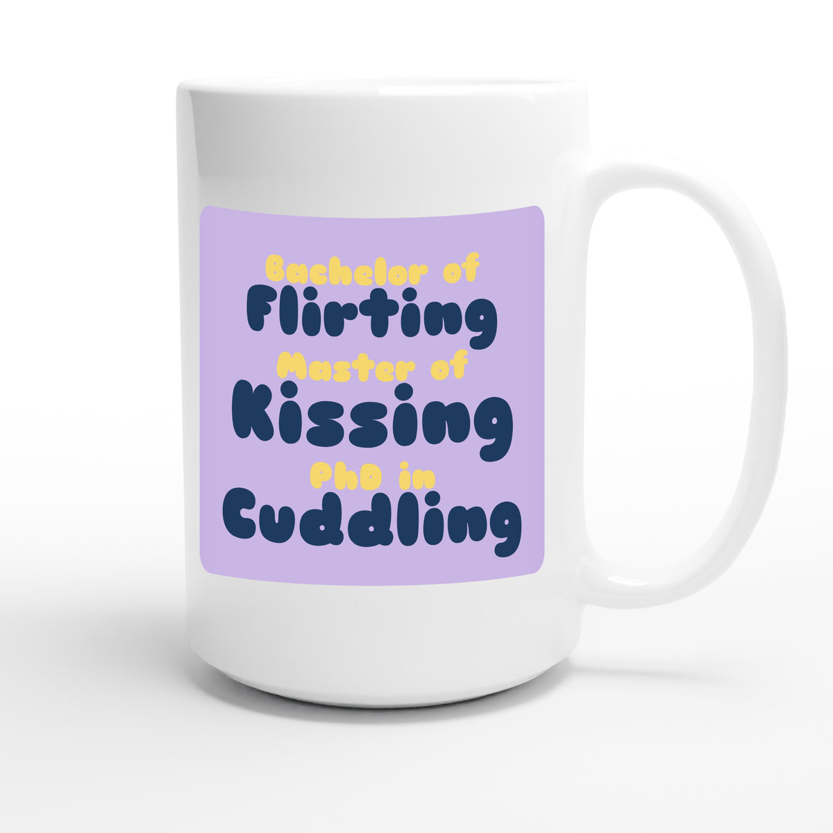 Bachelor of Flirting / Master of Kissing / PhD in Cuddling — funny 15oz white coffee mug