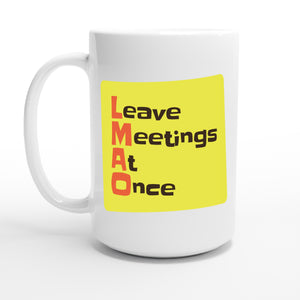 Leave Meetings At Once — 15oz coffee mug, other side