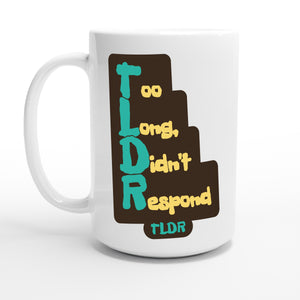 Too Long, Didn't Respond — 15oz coffee mug, other side