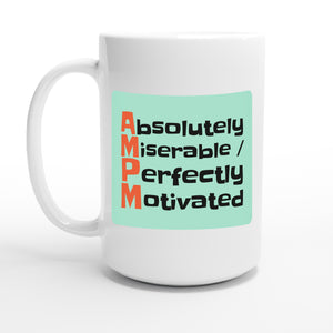 AM: Absolutely Miserable / PM: Perfectly Motivated — 15oz coffee mug, other side