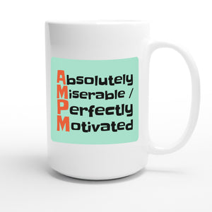 AM: Absolutely Miserable / PM: Perfectly Motivated — funny 15oz white coffee mug