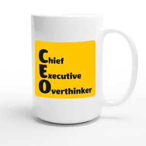 Chief Executive Overthinker — funny 15oz white coffee mug