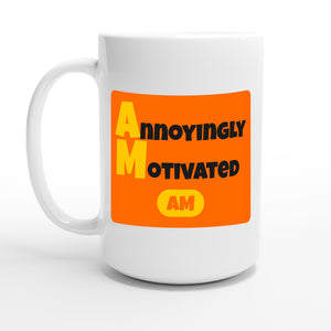 Annoyingly Motivated — 15oz coffee mug, other side