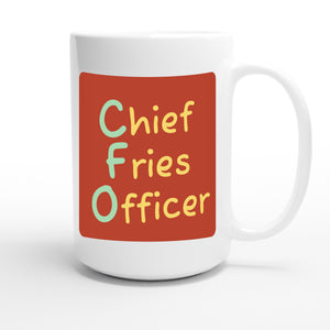 Chief Fries Officer — funny 15oz white coffee mug
