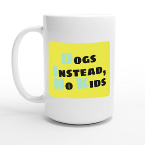 Dogs Instead, No Kids — 15oz coffee mug, other side