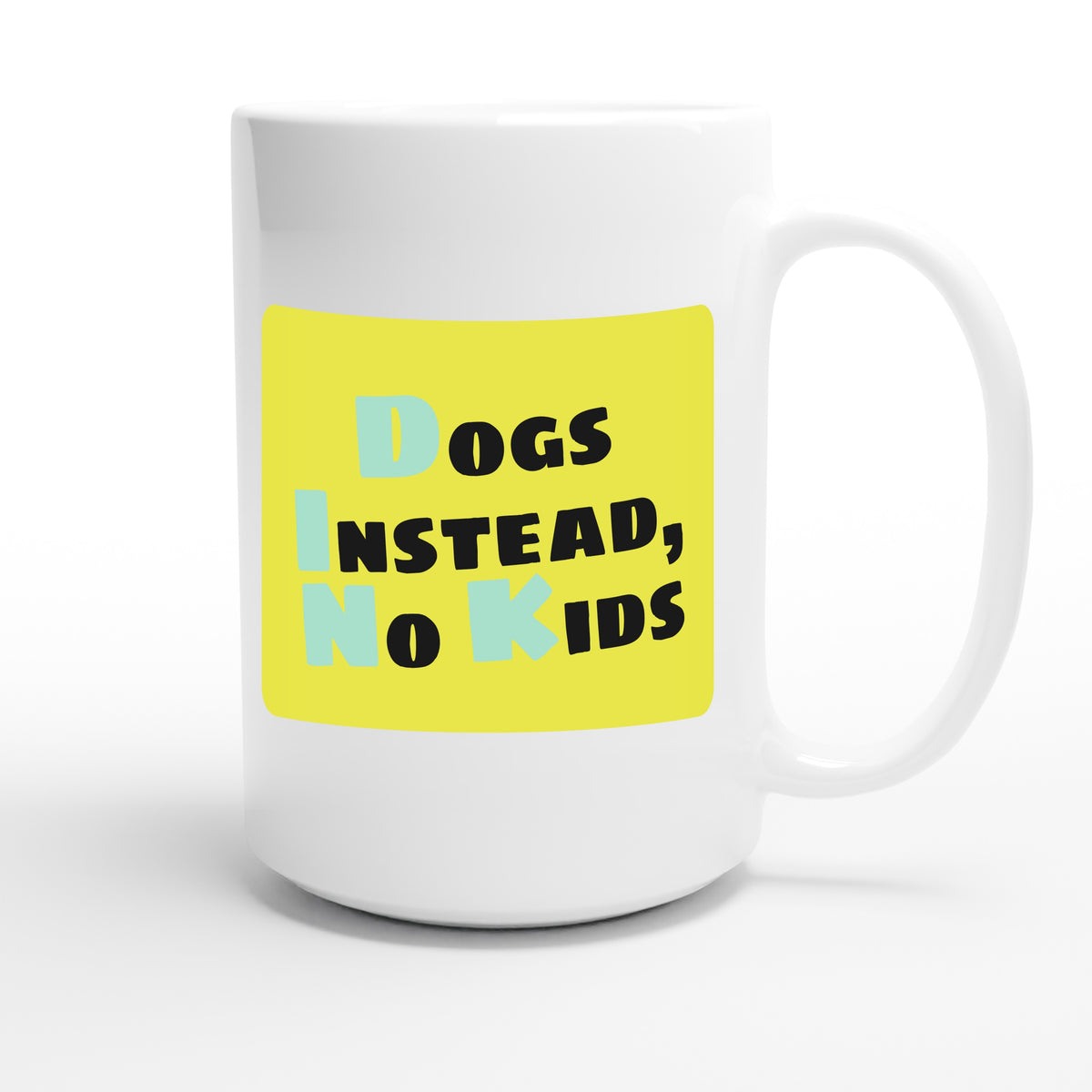 Dogs Instead, No Kids — funny 15oz white coffee mug