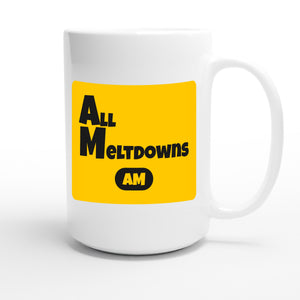 All Meltdowns — funny 15oz white coffee mug
