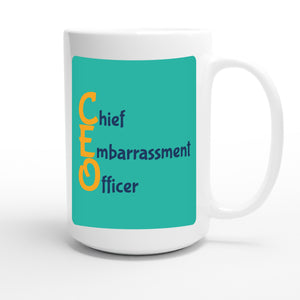 Chief Embarrassment Officer — funny 15oz white coffee mug
